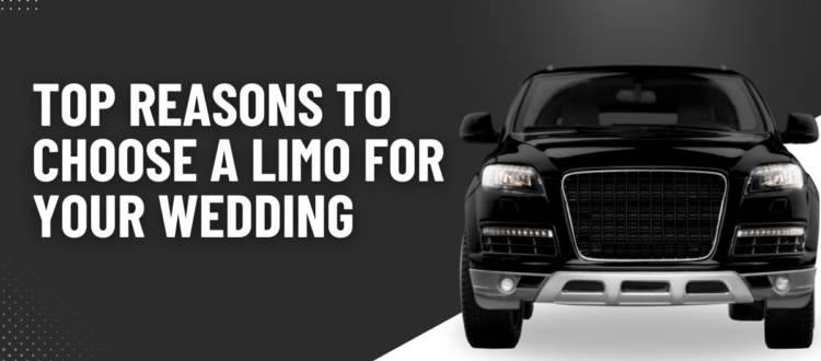 Top Reasons to Choose a Limo for Your Wedding