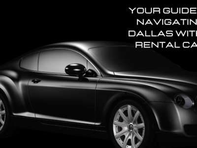 Your Guide to Navigating Dallas with a Rental Car